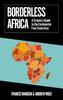Книга Borderless Africa : A Sceptic's Guide To the Continental Free Trade Area