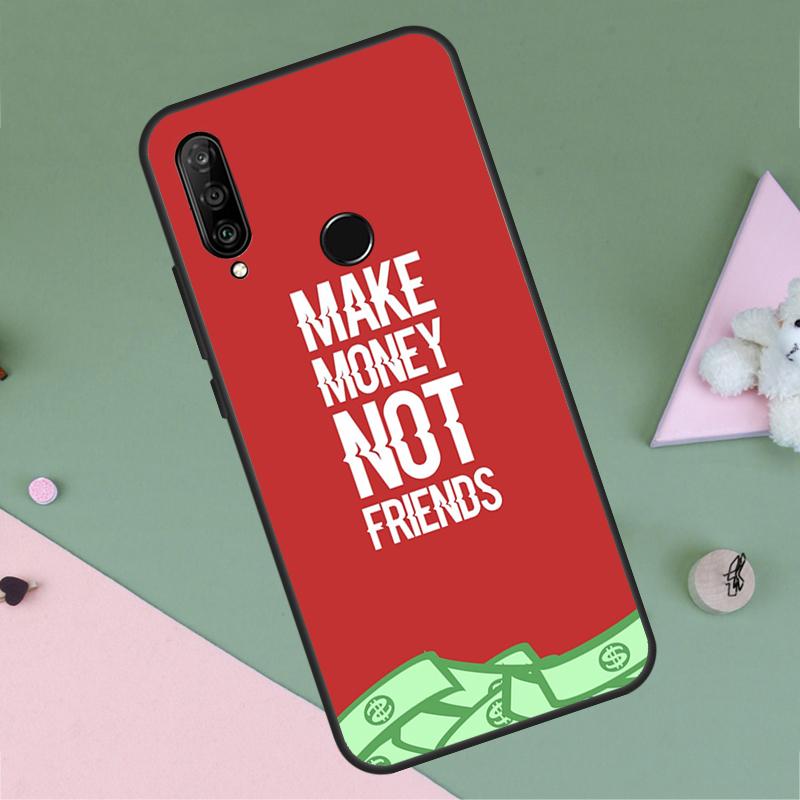 MAKE MONEY NOT FRIENDS For Huawei P30 P40 Lite P60 Pro Nova 7i 8i 11i 12i 12s 10 9 SE Y90 Y60 Y70 Y72 Y61 Y91 Case