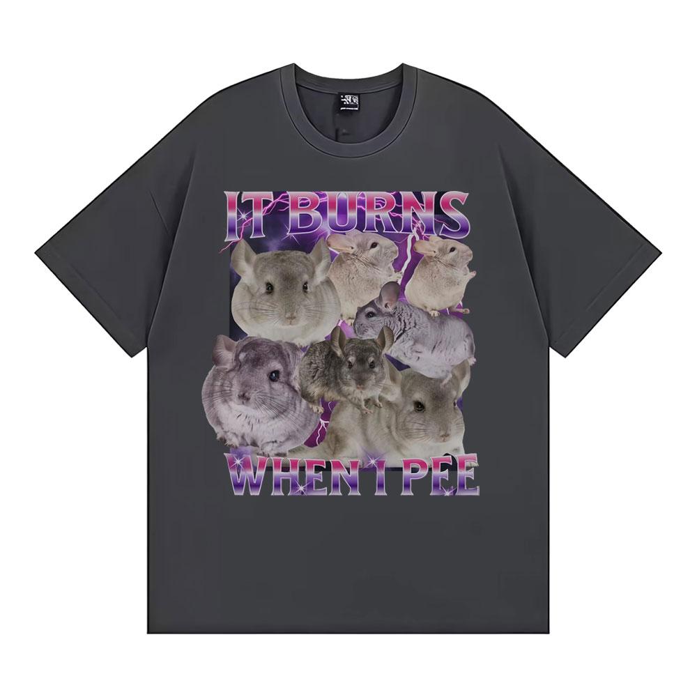 It Burns When I Pee Graphic T Shirts Funny Cute That Go Hard Chinchilla Tshirt Unisex Womens Fashion Vintage Short Sleeve T Shirt