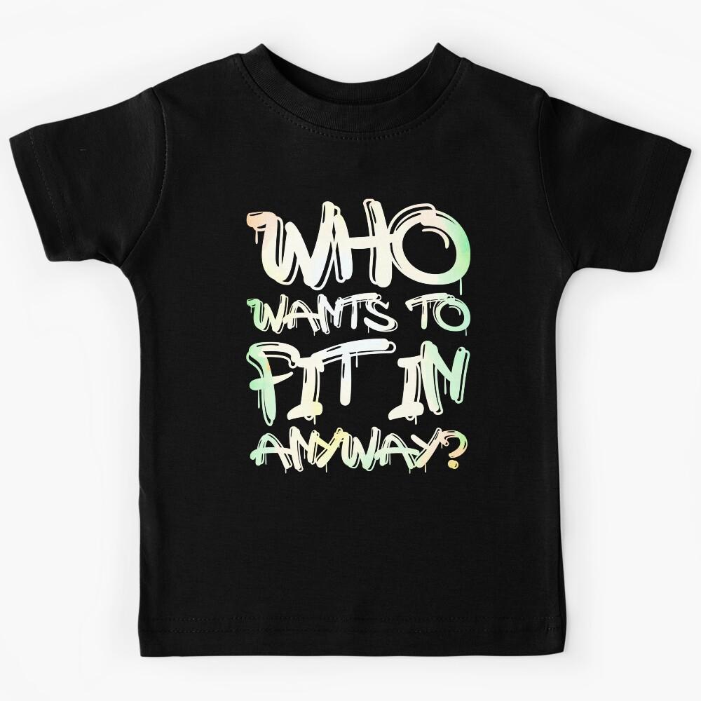 Who Wants To Fit in Anyway? Kids T-Shirt