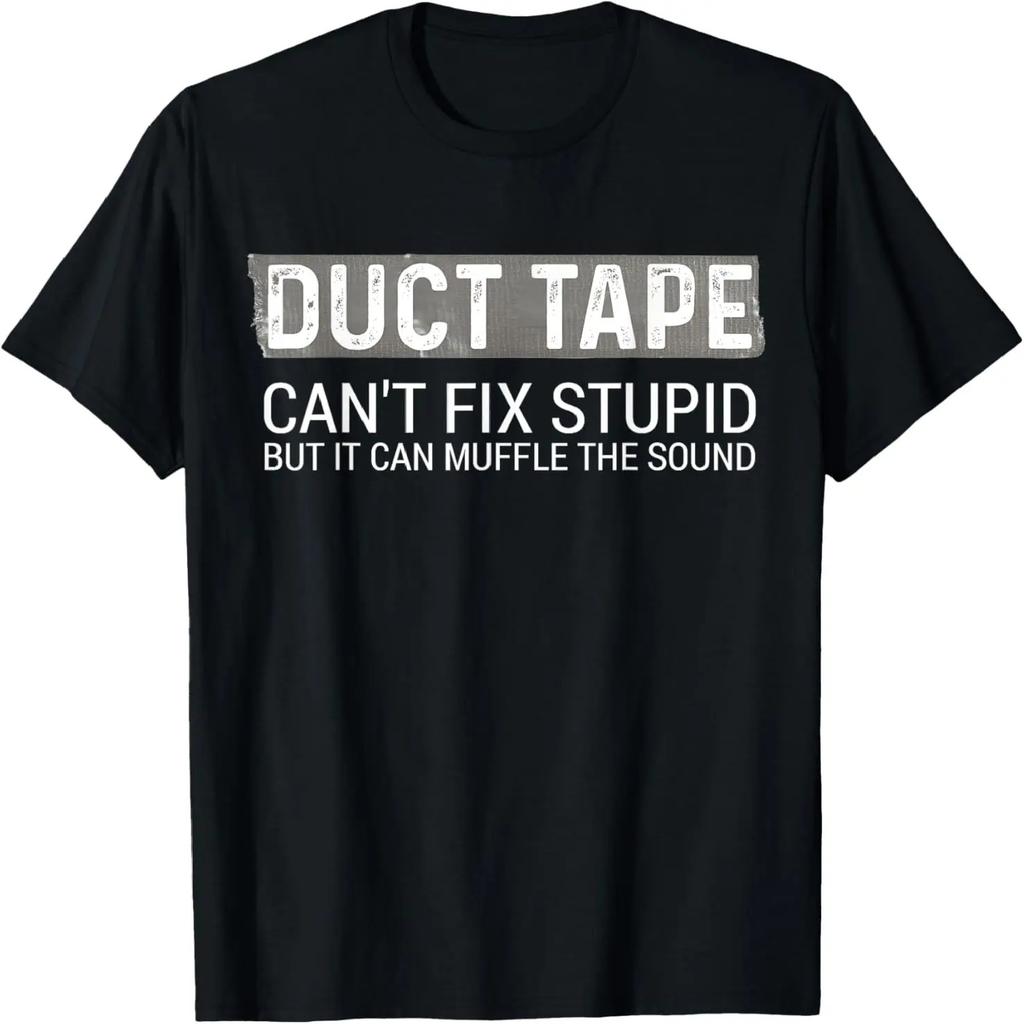 Duct Tape Can't Fix Stupid But It Can Muffle Sound T-Shirt