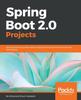 Книга Spring Boot 2.0 Projects : Build Production-grade Reactive Applications and Microservices with Spring Boot