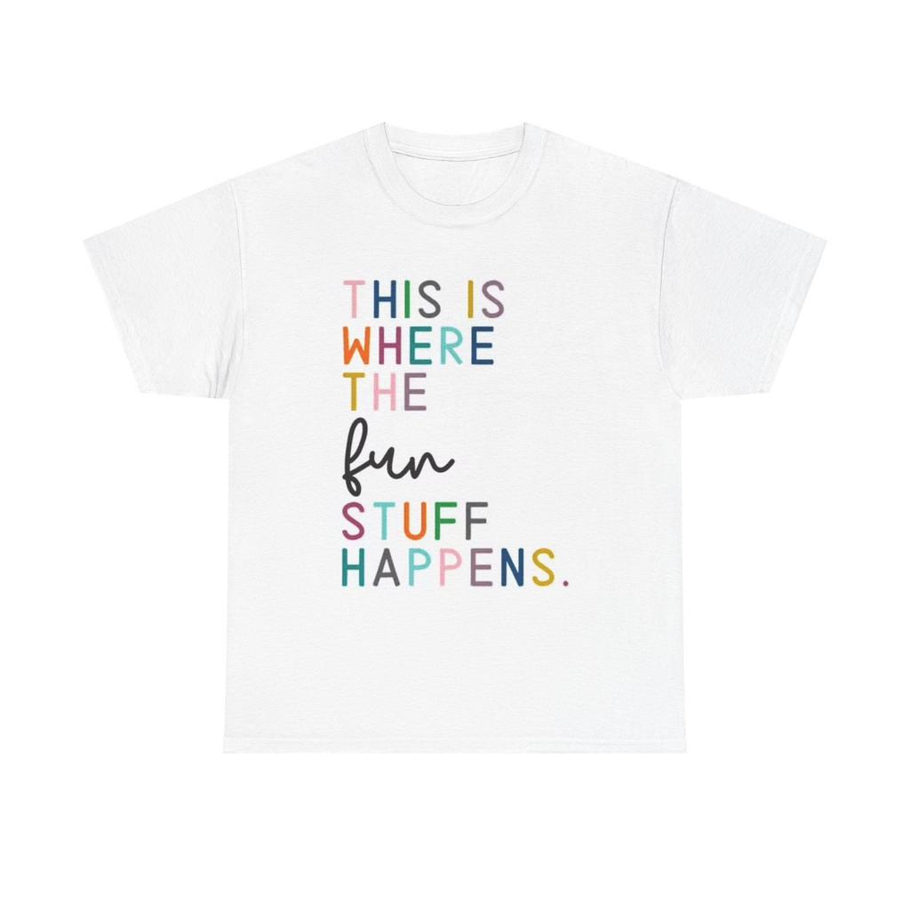 This Is Where Fun Happens Graphic T Shirt Mens Womens Tees Top Funny Home Unisex Heavy Cotton Tee