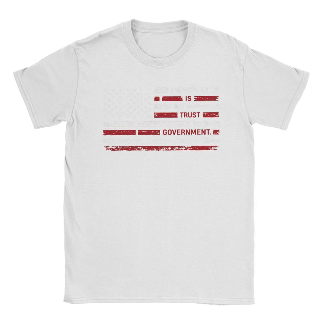Unisexs Everything Is Fine Trust Your GovernUnisext T Shirts Cotton Tops Novelty Short Sleeve Round Neck Tee Shirt Gift TShirts