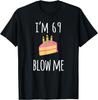 I'm Sixty-Nine Blow Me - Funny 69th Birthday Adult Humor T-Shirt