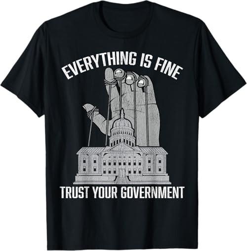 Everything is Fine Trust Your Government Conspiracy Theory T-Shirt