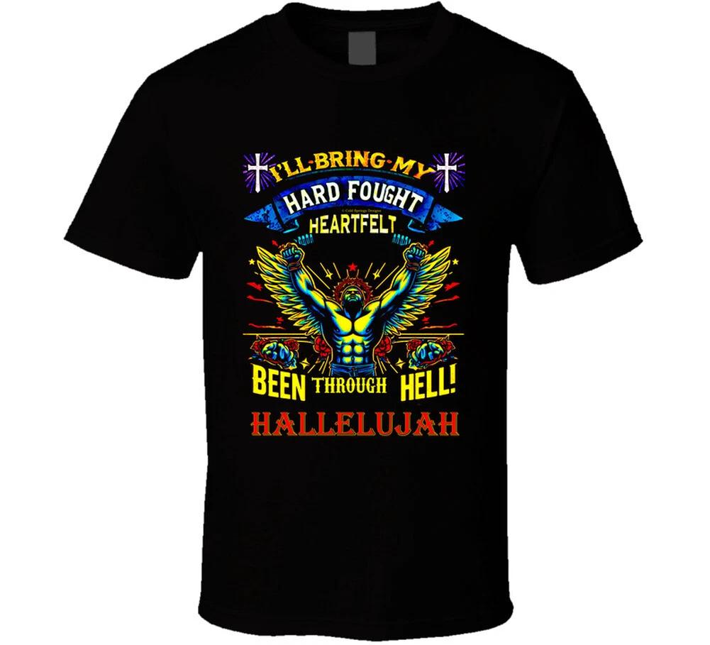 Hard Fought Heartfelt Been Through Hell Hallelujah Christian Gift T Shirt
