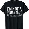 I'm Not A Gynecologist But I'll Take A Look Shirt Funny Men T-Shirt