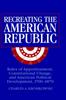 The Recreating the American Republic : Rules of Apportionment, Constitutional Change, and American Political Development, 1700-1870 Book