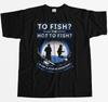 To Fish Or Not To Fish What A Stupid Question Mens T-Shirt