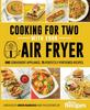 Книга Cooking for Two with Your Air Fryer : One Convenient Appliance, 75 Perfectly Portioned Recipes