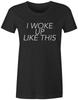 I Woke Up Like This Quote Funny Novelty Fashion Tee T-Shirt Top Womens