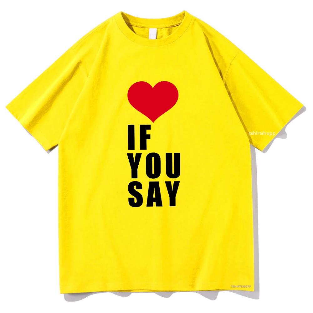 Romance Untold Kpop Love If You Say T Shirts Women Tshirt Unisex Clothing Summer Aesthetic High Quality Female Tees Shirts