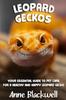Книга Leopard Geckos : Your Essential Guide To Pet Care for a Healthy and Happy Leopard Gecko