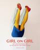 Книга Girl On Girl : Art and Photography In the Age of the Female Gaze