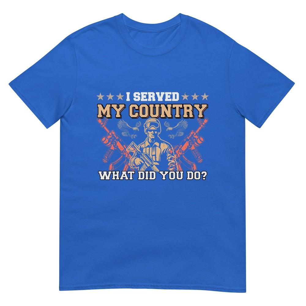 I Served My Country What Did You Do Veteran Fathers Day Tshirt