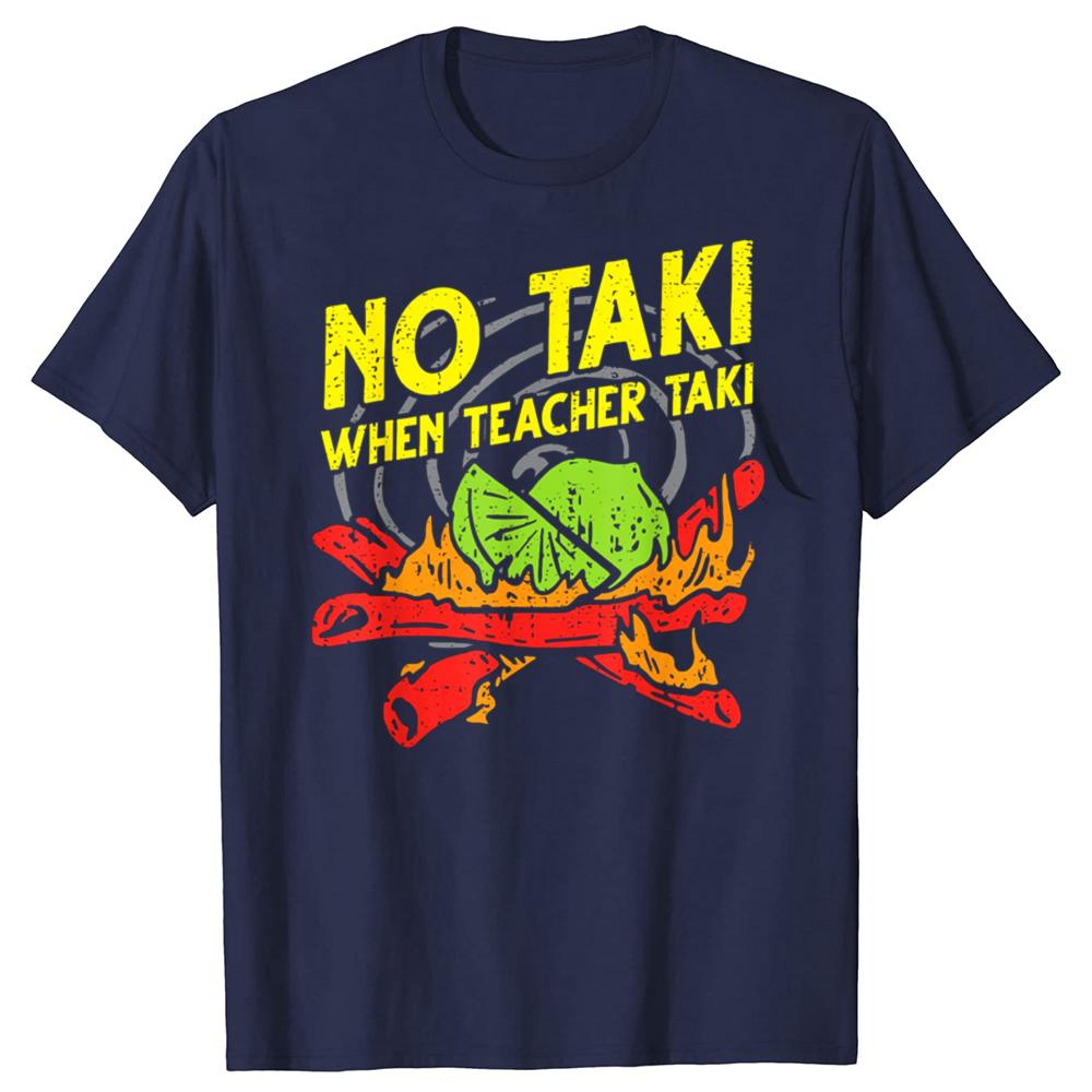 Забавная футболка «No Taki When Teacher Taki» для учителей, повседневная футболка для мужчин, 100% хлопок, свободный крой, большого размера.