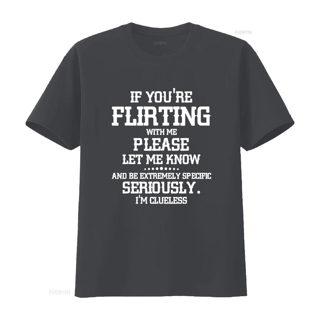 If You re Flirting With Me Please Let Know And Be Extremely T Shirt vintage Washed Stylish graphic Slightly Soft Comfortable