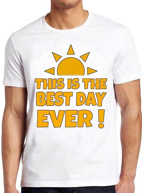 This is the Best Day Ever Saying Sarcastic Funny Meme Gift Tee T Shirt M682