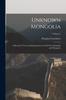 Книга Unknown Mongolia : A Record of Travel and Exploration In North-West Mongolia and Dzungaria; Volume 1