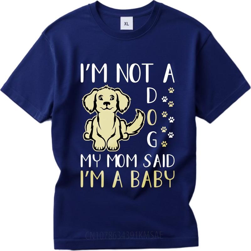 Breathable Unisex O Neck tshirt Big size Im Not A Dog My Mom Said Im A Baby Minimalist For Unisex Teeshirt male summer teeshirt