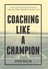 Книга Coaching Like a Champion : Eight Essential Building Blocks for Taking Any Sports Program To the Next Level