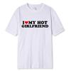 Unisex Vintage Funny I Love My Hot Girlfriend Boyfriend T-Shirt Couple Graphic T Shirt Boyfriends Casual Sport Streetwear Women Clothes