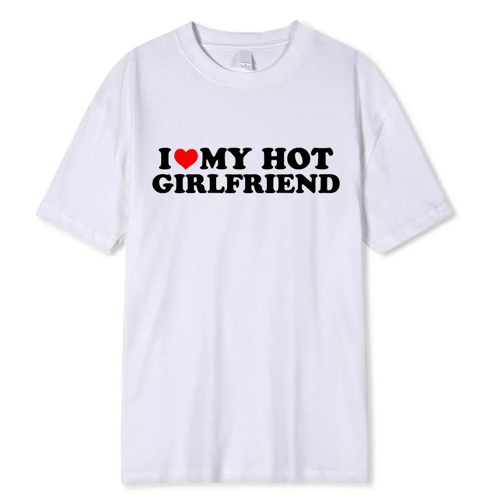 Unisex Vintage Funny I Love My Hot Girlfriend Boyfriend T-Shirt Couple Graphic T Shirt Boyfriends Casual Sport Streetwear Women Clothes