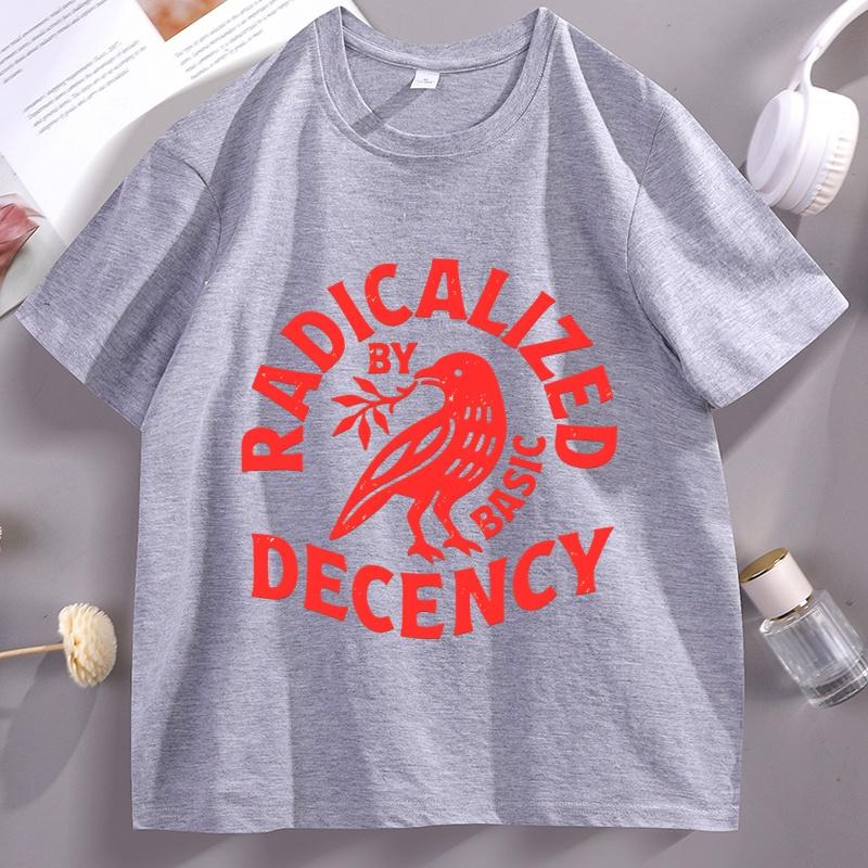 Radicalized By Basic Decency T Shirt Unisex Women Casual Cotton Short Sleeve HuUnisex Rights Tshirt Unisex Comfortable Male Clothes