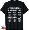 Things I Do In My Spare Time Funny Car Enthusiast Car Lover Gift T-Shirt C35
