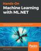 Книга Hands-On Machine Learning with ML.NET : Getting Started with Microsoft ML.NET To Implement Popular Machine Learning Algorithms In C#