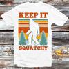 230 Gsm 100% Cotton Keep It Squatchy Bigfoot Camping National Park Nature T Shirt Vintage Retro Cool Gift Unisex Cartoon Anime Manga Top Tee B1303