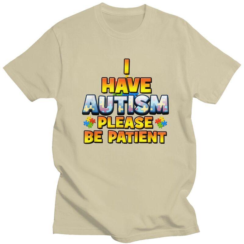 Autism Awareness I Have Autism Please Be Patient T Shirt Men Women Short Sleeves Clothing Loose Fit 100 Cotton Tee Tops