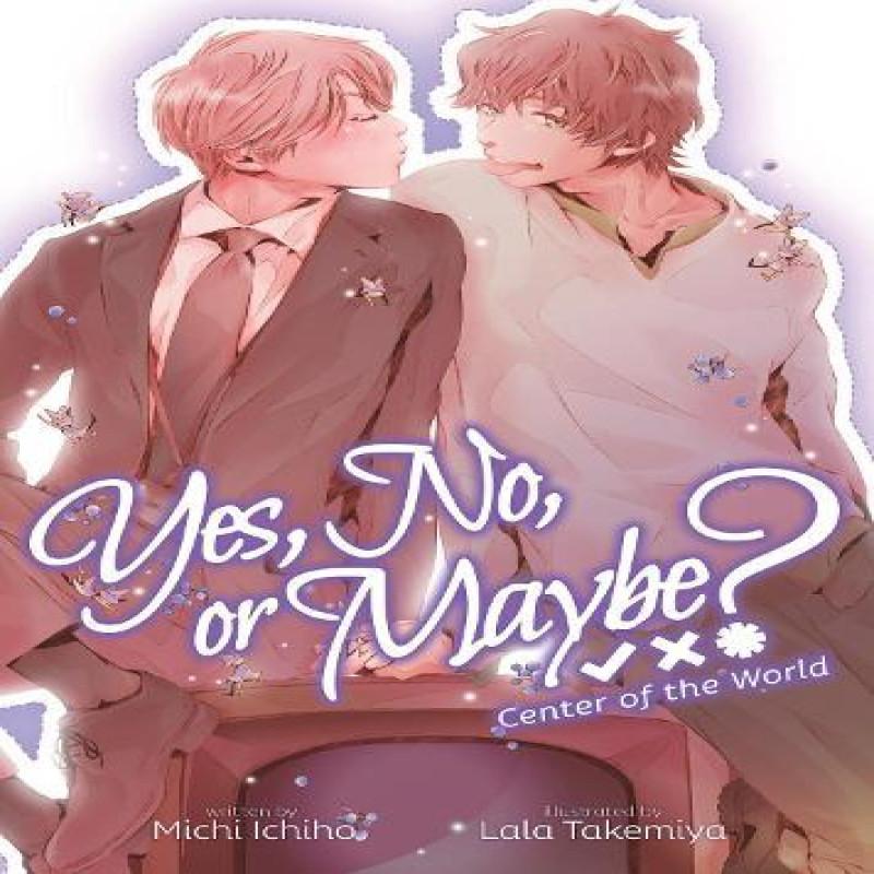 Yes No or Maybe Light Novel 2 Center of the World by Michi Ichiho... 9781638585961