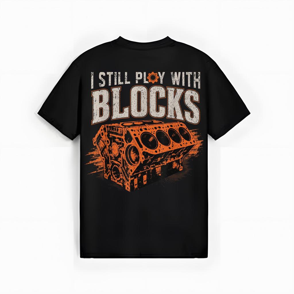 I Still Play with Blocks Funny Car Auto Mechanic Engine T-Shirt