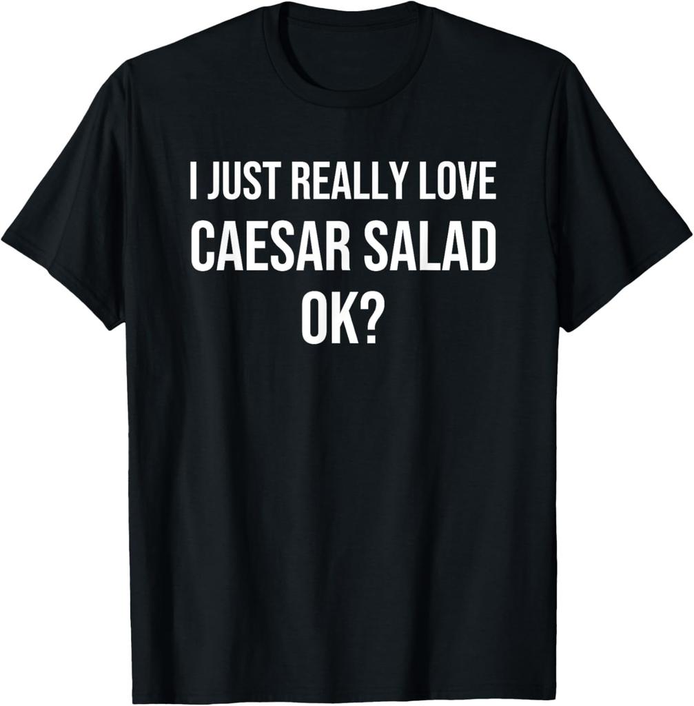 I Just Really Love Caesar Salad | Funny Caesar Salad T-Shirt