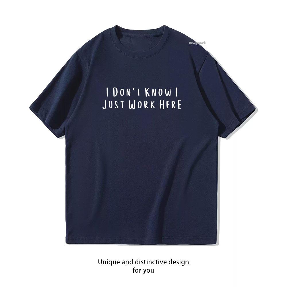 Funny Work I Dont Know I Just Work Here TShirt Women Unisex Casual Cotton Graphic T Shirts Adult Streetwear Camisetas Tops Tee