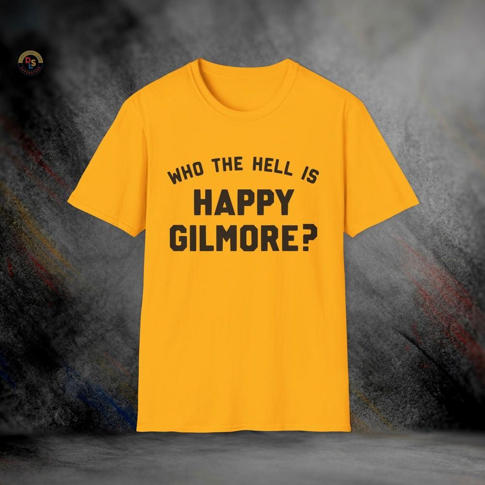 Who The Hell is Happy Gilmore? T-Shirt | Softstyle Tee