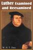 Книга Luther Examined and Reexamined A Review of Catholic Criticism and a Plea for Revaluation