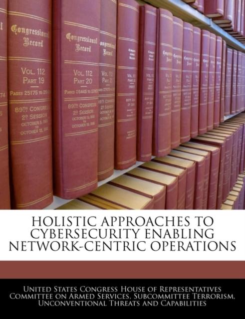 The Holistic Approaches To Cybersecurity Enabling Network-Centric Operations Book
