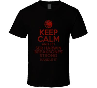 Keep Calm And Let Ser Harwin Breakbones Strong Handle It House Of The Dragon T