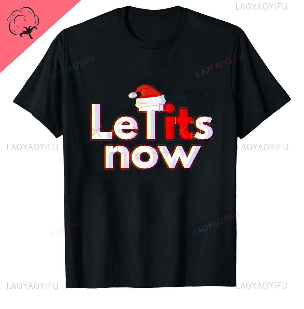 Le Tits Now Рождество Let It S Now Уродливая Смешная Сумка для Вечеринки Модная Уникальная Печать Буквами Обычная Футболка для Мужчин Странные Футболки