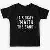It's Okay I'm with the Band Kids T-Shirt