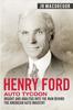 Книга Henry Ford - Auto Tycoon : Insight and Analysis Into the Man Behind the American Auto Industry : 4