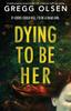 Книга Dying To Be Her : A Totally Gripping Mystery Thriller with a Twist You Won't See Coming : 2