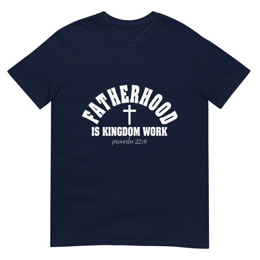Fatherhood Is Kingdom Work Christian Dad Fathers Day Faith TShirt