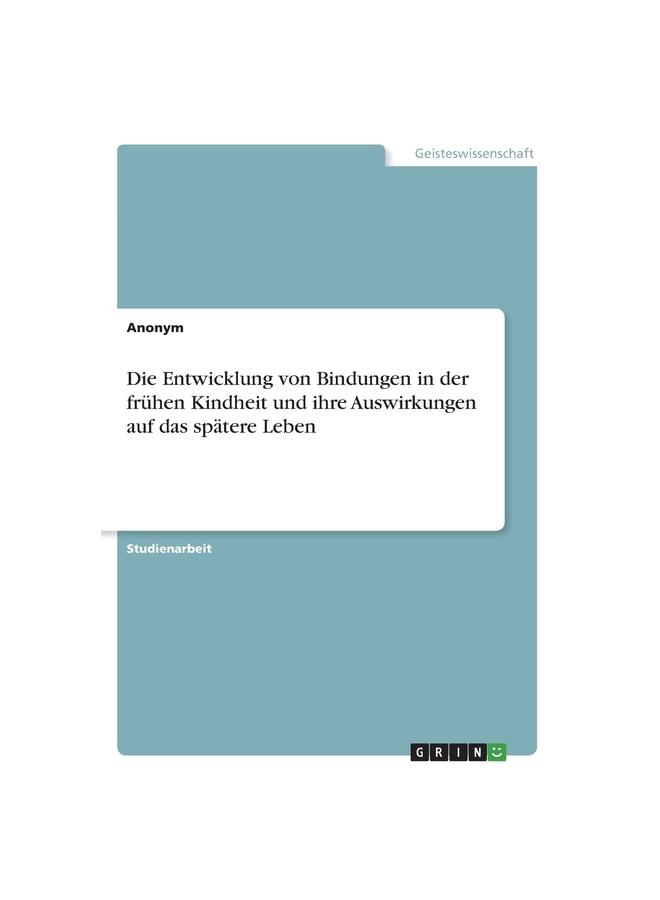 Die Entwicklung Von Bindungen In Der Frühen Kindheit Und Ihre Auswirkungen Auf Das Spätere Leben