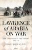 Книга Lawrence of Arabia On War : The Campaign In the Desert 1916-18