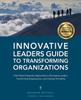 The Innovative Leaders Guide To Transforming Organizations Book