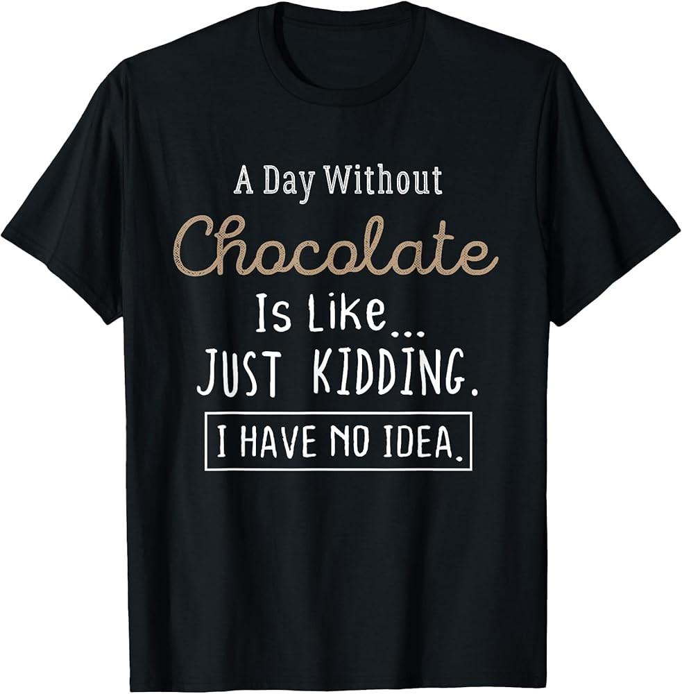 Funny Chocolate Lovers TShirt Cute TShirt Gift Shirt TShirt Unisex T-Shirt